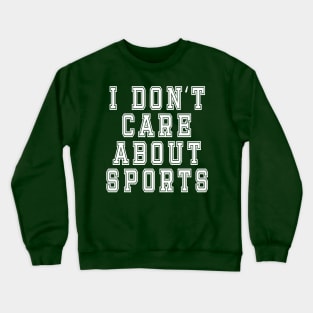 I Don’t Care About Sports: Funny Sarcastic Joke Crewneck Sweatshirt